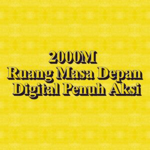 2000M Ruang Masa Depan Digital Penuh Aksi